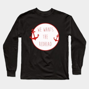 We Wants The Redhead Long Sleeve T-Shirt